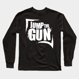 Jump The Gun Long Sleeve T-Shirt